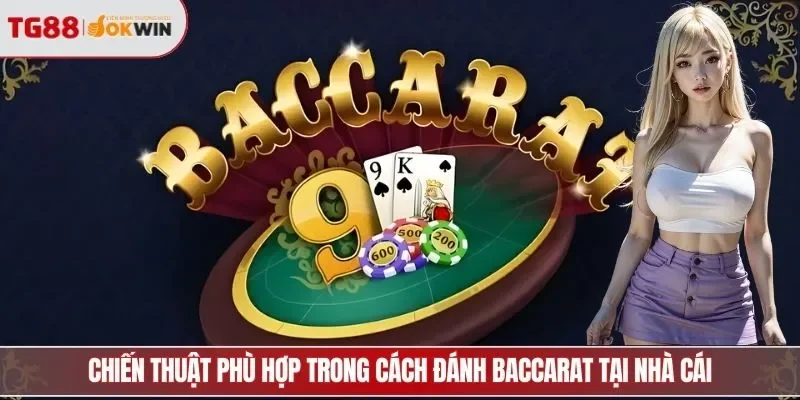 Chiến thuật phù hợp trong cách đánh baccarat tại nhà cái