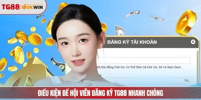 Điều kiện để hội viên đăng ký TG88 nhanh chóng