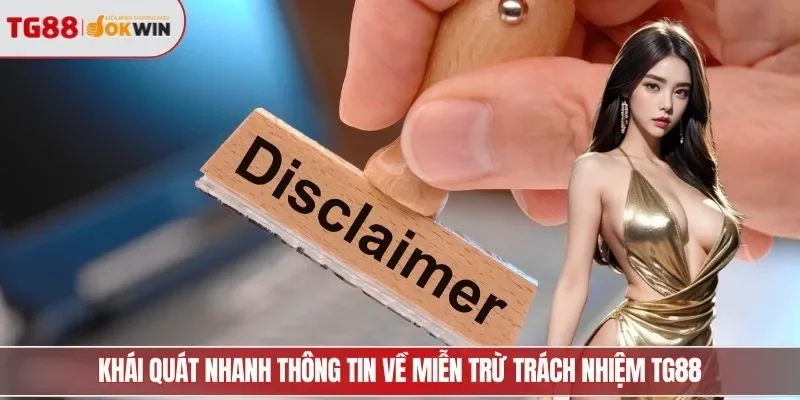Khái quát nhanh thông tin về miễn trừ trách nhiệm TG88