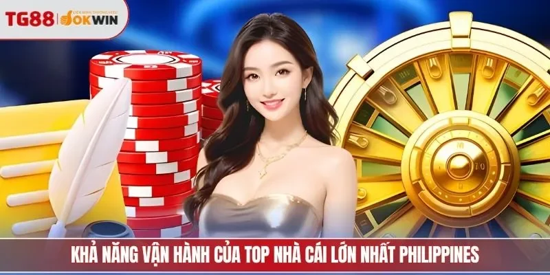 Khả năng vận hành của top nhà cái lớn nhất Philippines