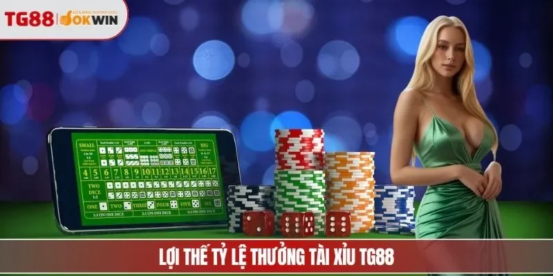Lợi thế tỷ lệ thưởng tài xỉu TG88