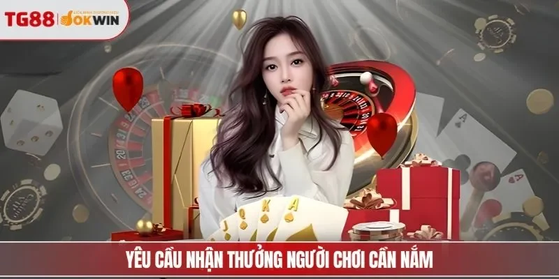 Yêu cầu nhận thưởng người chơi cần nắm