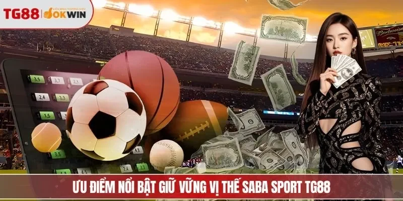Ưu điểm nổi bật giữ vững vị thế Saba sport TG88